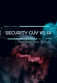 Обложка Security Guy vs AI: The Dawn of AI