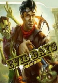 Обложка Evil Days: Pound of Ground