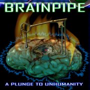 Обложка Brainpipe: A Plunge to Unhumanity