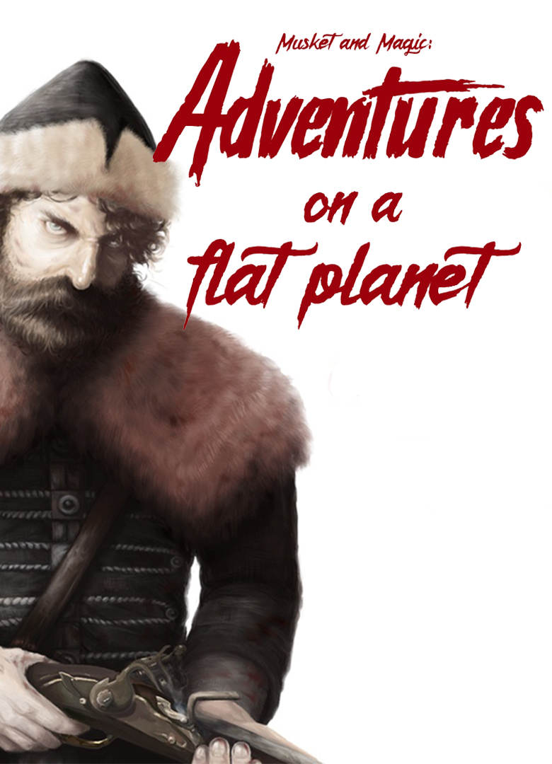 Обложка Musket and magic: Adventures on a flat planet
