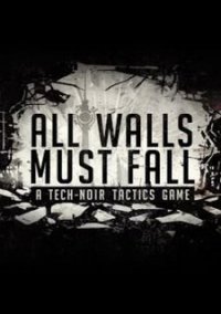 Обложка All Walls Must Fall - A Tech-Noir Tactics Game