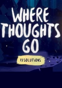 Обложка игры Where Thoughts Go: Resolutions