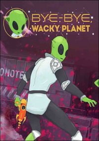 Обложка игры Bye-Bye, Wacky Planet